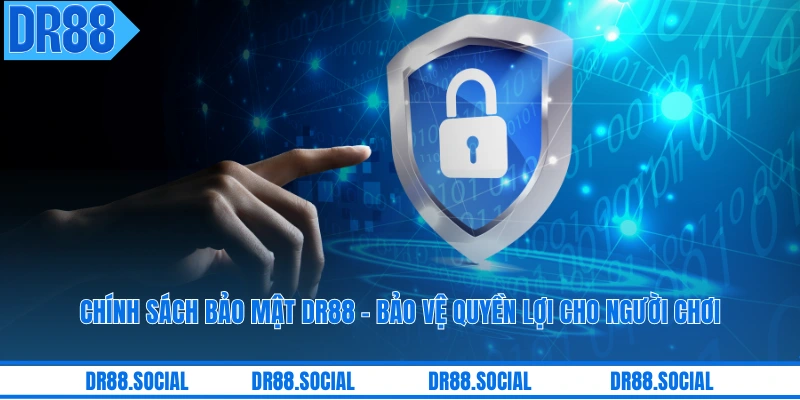 Chính Sách Bảo Mật DR88 - Bảo Vệ Quyền Lợi Cho Người Chơi