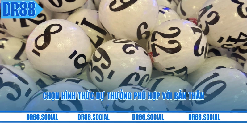 Chọn hình thức dự thưởng phù hợp với bản thân