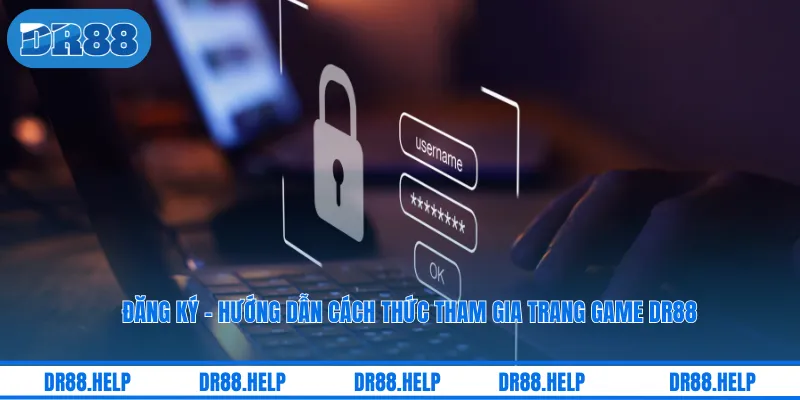 Đăng ký - Hướng Dẫn Cách Thức Tham Gia Trang Game DR88
