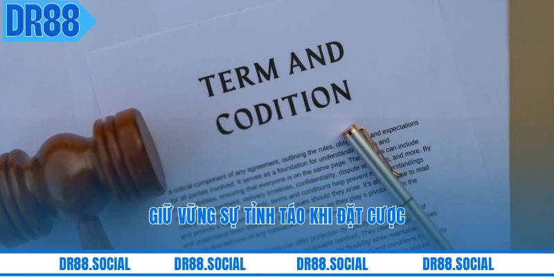 Giữ vững sự tỉnh táo khi đặt cược