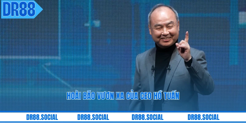 Hoài bão vươn xa của CEO Hồ Tuấn