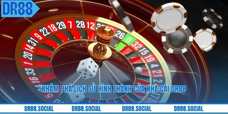 Khám phá lịch sử hình thành của nhà cái DR88