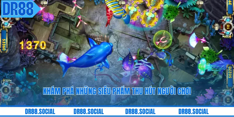 Khám phá những siêu phẩm thu hút người chơi