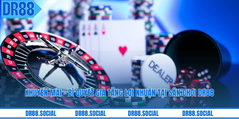 Khuyến Mãi - Bí Quyết Gia Tăng Lợi Nhuận Tại Sân Chơi DR88