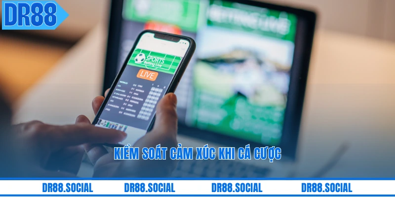 Kiểm soát cảm xúc khi cá cược