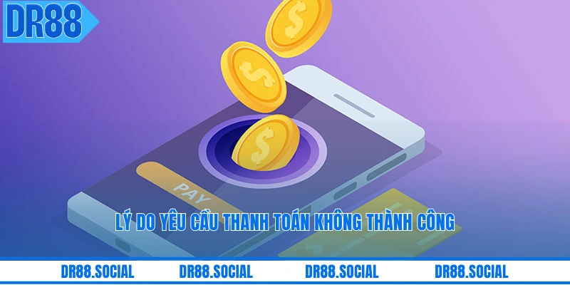 Lý do yêu cầu thanh toán không thành công