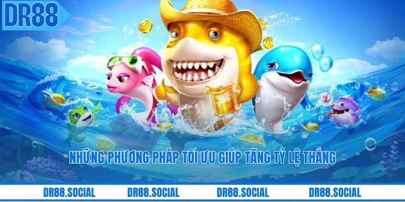Những phương pháp tối ưu giúp tăng tỷ lệ thắng