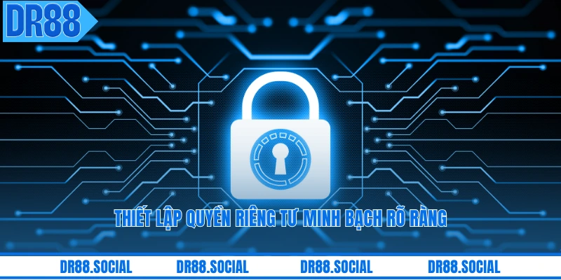 Thiết lập quyền riêng tư minh bạch rõ ràng