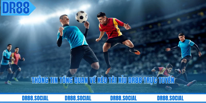 Thông tin tổng quan về kèo tài xỉu DR88 trực tuyến